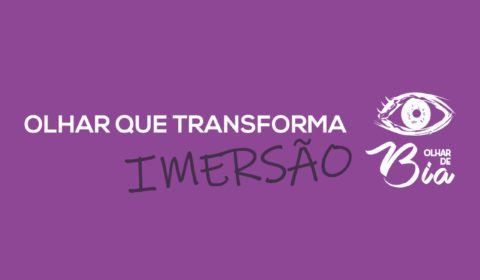 Olhar que transforma: Imersão!