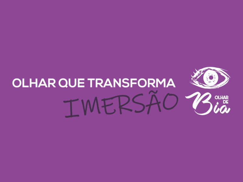 Olhar que transforma: Imersão!